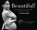 Image for Beautiful! Images of Health, Joy, and Vitality in Pregnancy and Birth
