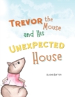 Image for Trevor the Mouse and His Unexpected House