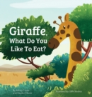 Image for Giraffe, What Do You Like To Eat?