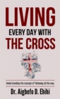 Image for LIVING EVERY DAY WITH THE CROSS: Understanding the concept of following all the way