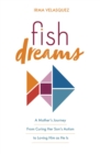 Image for Fish Dreams: A Mother&#39;s Journey From Curing Her Son&#39;s Autism to Loving Him as He Is