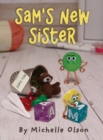 Image for Sam&#39;s New Sister : A Sidesplitting Spin on Sibling Rivalry, Jealousy, and Big Brother Emotions for Kids 4-8
