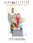 Image for Loss for Littles : A Guide for Christian Families Dealing with Death