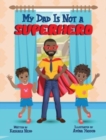 Image for My Dad Is Not a Superhero
