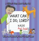 Image for What Can I Do, Lord? Kade and Jade