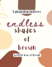 Image for Endless Shades of Brown : A Little Book of Brown