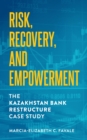 Image for Risk, Recovery, and Empowerment: The Kazakhstan Bank Restructure Case Study