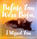 Image for Before You Were Born, I Missed You