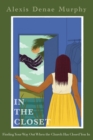 Image for In the Closet: Finding Your Way Out When the Church Has Closed You In