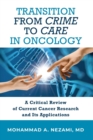 Image for Transition from Crime to Care in Oncology : A Critical Review of Current Cancer Research and Its Applications