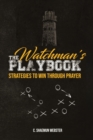 Image for The Watchman&#39;s Playbook : Strategies to Win Through Prayer