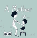 Image for A Mother Is...