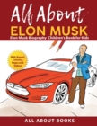 Image for All About Elon Musk : Elon Musk Biography Children&#39;s Book for Kids (With Bonus! Coloring Pages and Videos)