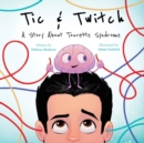 Image for Tic &amp; Twitch : A Story About Tourette Syndrome