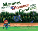 Image for Mommy, There&#39;s a Dinosaur in the Cornfield!