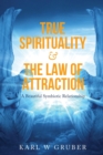 Image for True Spirituality &amp; the Law of Attraction : A Beautiful Symbiotic Relationship