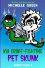 Image for My Crime-Fighting Pet Skunk : Adventure 1