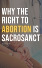 Image for Why the Right to Abortion Is Sacrosanct