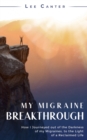 Image for My Migraine Breakthrough : How I Journeyed out of the Darkness of my Migraines, to the Light of a Reclaimed Life