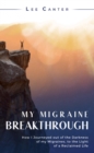 Image for My Migraine Breakthrough: How I Journeyed out of the Darkness of my Migraines, to the Light of a Reclaimed Life