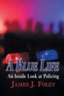 Image for A Blue Life : An Inside Look at Policing