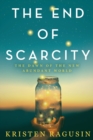 Image for The End of Scarcity : The Dawn of the New Abundant World