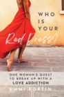 Image for Who Is Your Red Dress? : One Woman&#39;s Quest to Break Up With A Love Addiction