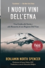 Image for I Nuovi Vini Dell&#39;Etna : Una Guida alla Storia e alla Rinascita di una Regione Del Vino