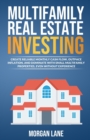 Image for Multifamily Real Estate Investing : Create Reliable Monthly Cash Flow, Outpace Inflation, and Dominate with Small Multifamily Properties, Even Without Experience