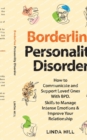 Image for Borderline Personality Disorder : How to Communicate and Support Loved Ones With BPD. Skills to Manage Intense Emotions &amp; Improve Your Relationship (Break ... and Recover from Unhealthy Relationships)