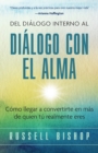 Image for Del Dialogo Interno al Dialogo con el Alma : Como llegar a convertirte en mas de quien tu realmente eres