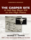 Image for The Casper Site: A Hell Gap Bison Kill on the High Plains (Revised Edition)