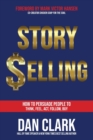 Image for Story Selling : How to Persuade People to Think, Feel, Act, Follow, Buy