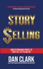 Image for Story Selling: How to Persuade People to Think, Feel, Act, Follow, Buy
