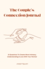 Image for The Couple&#39;s Connection Journal : 33 Questions To Create More Intimacy, Understanding &amp; Love With Your Partner