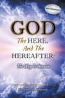 Image for God, The Here, and the Hereafter : The Way to Heaven