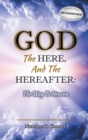 Image for God, The Here, and the Hereafter : The Way to Heaven