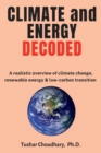 Image for Climate and Energy Decoded : A Realistic Overview of Climate Change, Renewable Energy &amp; Low-Carbon Transition