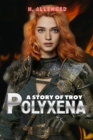 Image for Polyxena: A Story of Troy