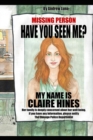 Image for Have you seen me? My name is Claire Hines