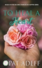 Image for To Heal A Heart : A Sweet Romance With Just a Hint of Spice!