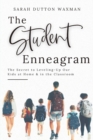 Image for The Student Enneagram : The Secret to Leveling-Up Our Kids at Home &amp; in the Classroom