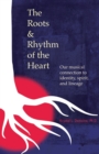 Image for The Roots &amp; Rhythm of the Heart