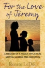 Image for For the Love of Jeremy : A Memoir of a Family Affliction: Mental Illness and Addiction