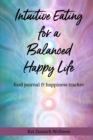 Image for Intuitive Eating for a Balanced Happy Life : food journal &amp; happiness tracker