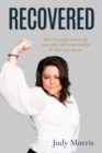 Image for Recovered: How I Transformed My Life from Miserable to Miraculous &amp; How You Can Too