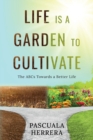 Image for Life is a Garden to Cultivate : The ABCs Towards a Better Life: The ABC