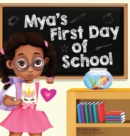 Image for Mya&#39;s First Day Of School : A Story About The Joy Of Learning, Friendships, And Fun Adventures