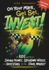 Image for On Your Mark, Get Set, INVEST : A Kid&#39;s Guide to Saving Money, Spending Wisely, and Investing in the Stock Market (Full-Color Edition)