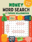 Image for Money Word Search for Kids Ages 8-12 : 100 Puzzles on Earning, Saving, and Investing for Future Millionaires